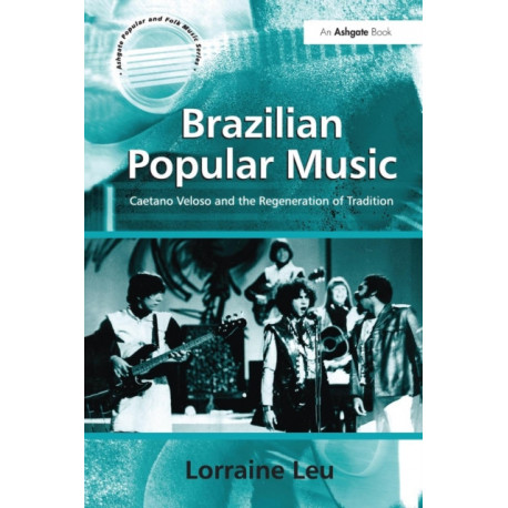 Brazilian Popular Music: Caetano Veloso and the Regeneration of Tradition