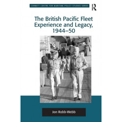 The British Pacific Fleet Experience and Legacy, 1944–50