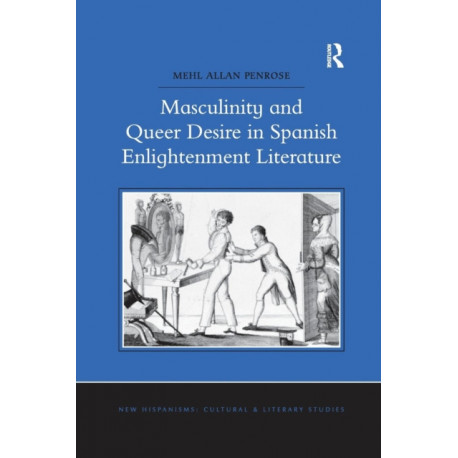 Masculinity and Queer Desire in Spanish Enlightenment Literature