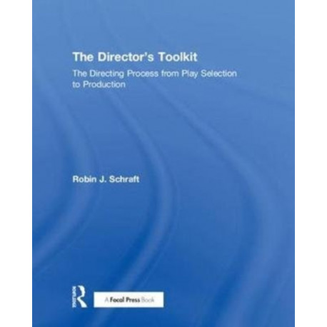 The Director's Toolkit: The Directing Process from Play Selection to Production