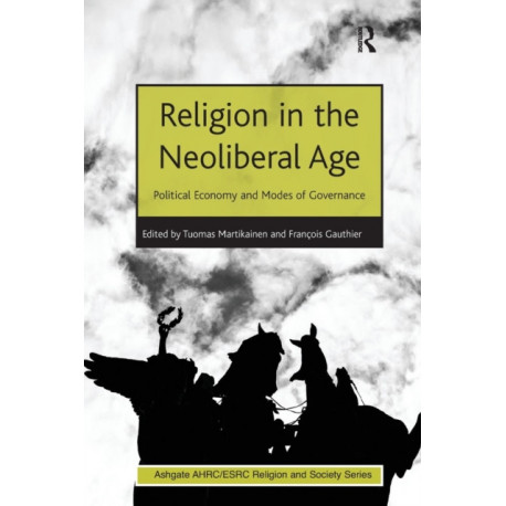 Religion in the Neoliberal Age: Political Economy and Modes of Governance