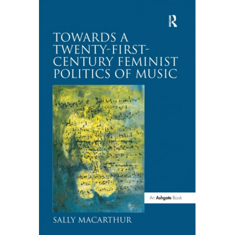 Towards a Twenty-First-Century Feminist Politics of Music