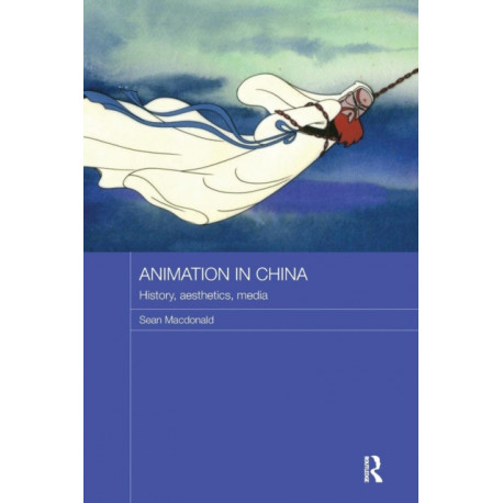 Animation in China: History, Aesthetics, Media