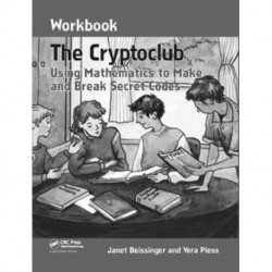 The Cryptoclub Workbook: Using Mathematics to Make and Break Secret Codes