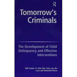 Tomorrow's Criminals: The Development of Child Delinquency and Effective Interventions