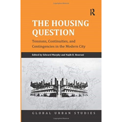 The Housing Question: Tensions, Continuities, and Contingencies in the Modern City