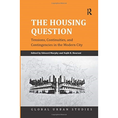 The Housing Question: Tensions, Continuities, and Contingencies in the Modern City