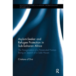 Asylum-Seeker and Refugee Protection in Sub-Saharan Africa: The Peregrination of a Persecuted Human Being in Search of a Safe Haven