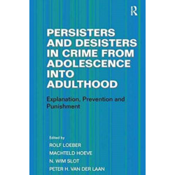 Persisters and Desisters in Crime from Adolescence into Adulthood: Explanation, Prevention and Punishment