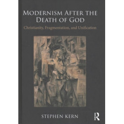 Modernism After the Death of God: Christianity, Fragmentation, and Unification