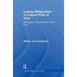 Ludwig Wittgenstein - A Cultural Point of View: Philosophy in the Darkness of this Time