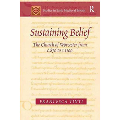 Sustaining Belief: The Church of Worcester from c.870 to c.1100