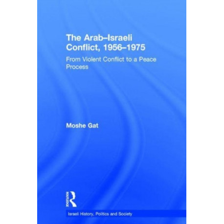 The Arab–Israeli Conflict, 1956–1975: From Violent Conflict to a Peace Process