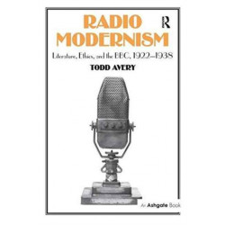 Radio Modernism: Literature, Ethics, and the BBC, 1922–1938