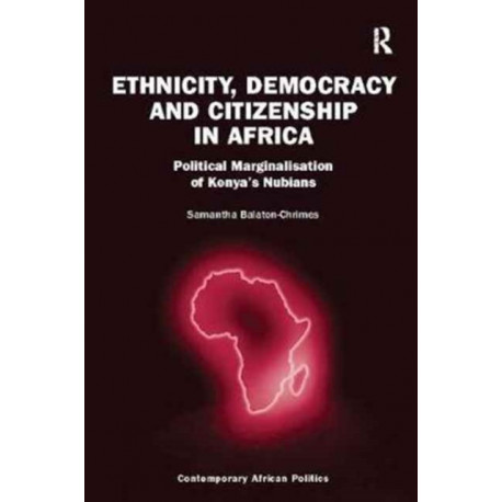 Ethnicity, Democracy and Citizenship in Africa: Political Marginalisation of Kenya's Nubians