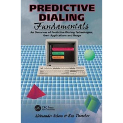 Predictive Dialing Fundamentals: An Overview of Predictive Dialing Technologies, Their Applications, and Usage Today