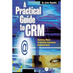 A Practical Guide to CRM: Building More Profitable Customer Relationships