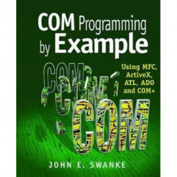 COM Programming by Example: Using MFC, ActiveX, ATL, ADO, and COM+