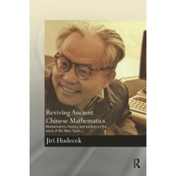 Reviving Ancient Chinese Mathematics: Mathematics, History and Politics in the Work of Wu Wen-Tsun