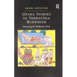 Jataka Stories in Theravada Buddhism: Narrating the Bodhisatta Path