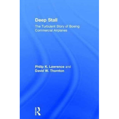 Deep Stall: The Turbulent Story of Boeing Commercial Airplanes