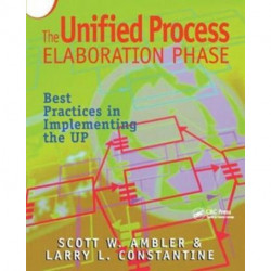 The Unified Process Elaboration Phase: Best Practices in Implementing the UP