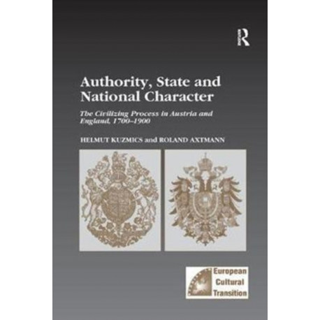 Authority, State and National Character: The Civilizing Process in Austria and England, 1700–1900