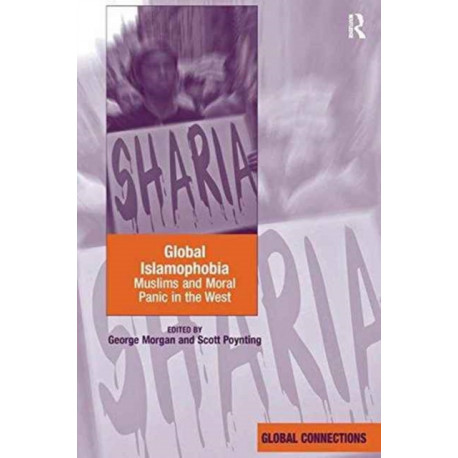 Global Islamophobia: Muslims and Moral Panic in the West