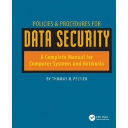 Policies and Procedures for Data Security: A Complete Manual for Computer Systems and Networks
