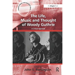 The Life, Music and Thought of Woody Guthrie: A Critical Appraisal