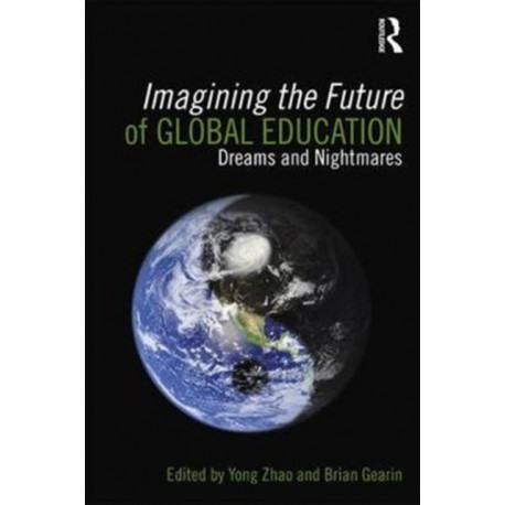 Imagining the Future of Global Education: Dreams and Nightmares