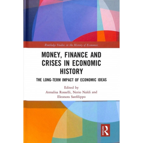 Money, Finance and Crises in Economic History: The Long-Term Impact of Economic Ideas