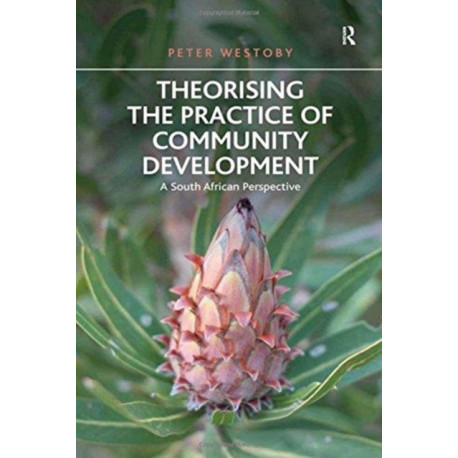 Theorising the Practice of Community Development: A South African Perspective