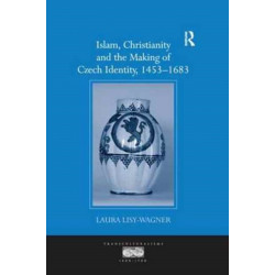Islam, Christianity and the Making of Czech Identity, 1453-1683
