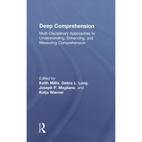 Deep Comprehension: Multi-Disciplinary Approaches to Understanding, Enhancing, and Measuring Comprehension