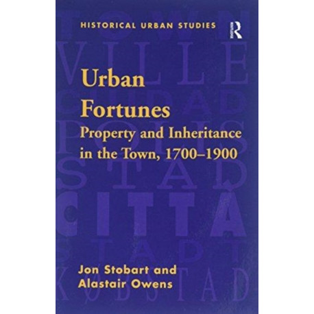 Urban Fortunes: Property and Inheritance in the Town, 1700–1900