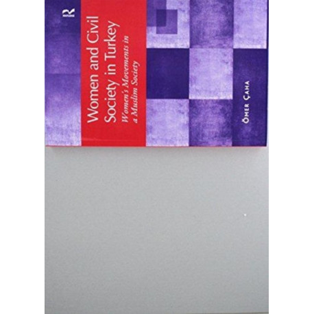 Women and Civil Society in Turkey: Women's Movements in a Muslim Society