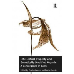 Intellectual Property and Genetically Modified Organisms: A Convergence in Laws