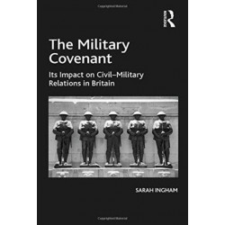 The Military Covenant: Its Impact on Civil–Military Relations in Britain