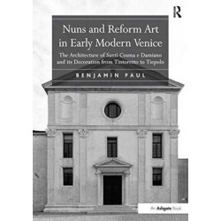 Nuns and Reform Art in Early Modern Venice: The Architecture of Santi Cosma e Damiano and its Decoration from Tintoretto to Tiepolo