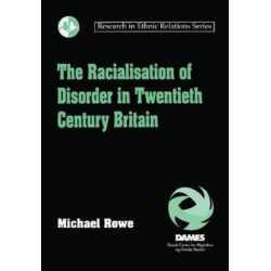 The Racialisation of Disorder in Twentieth Century Britain