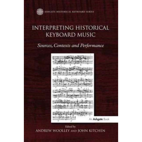Interpreting Historical Keyboard Music: Sources, Contexts and Performance