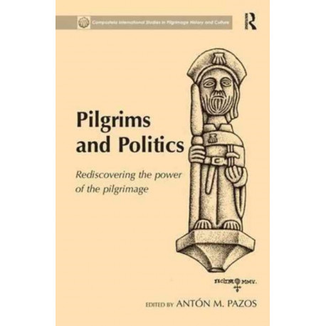 Pilgrims and Politics: Rediscovering the Power of the Pilgrimage