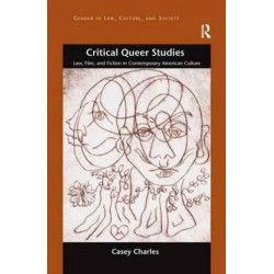 Critical Queer Studies: Law, Film, and Fiction in Contemporary American Culture