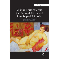 Mikhail Larionov and the Cultural Politics of Late Imperial Russia