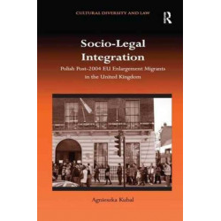 Socio-Legal Integration: Polish Post-2004 EU Enlargement Migrants in the United Kingdom