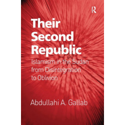 Their Second Republic: Islamism in the Sudan from Disintegration to Oblivion