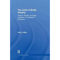 The Limits of Bodily Integrity: Abortion, Adultery, and Rape Legislation in Comparative Perspective