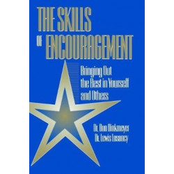 The Skills of Encouragement: Bringing Out the Best in Yourself and Others