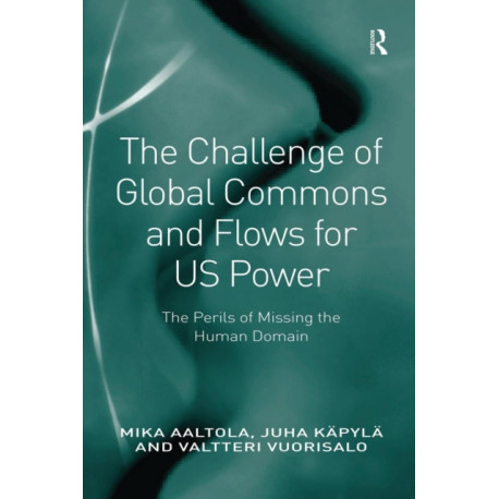 The Challenge of Global Commons and Flows for US Power: The Perils of Missing the Human Domain